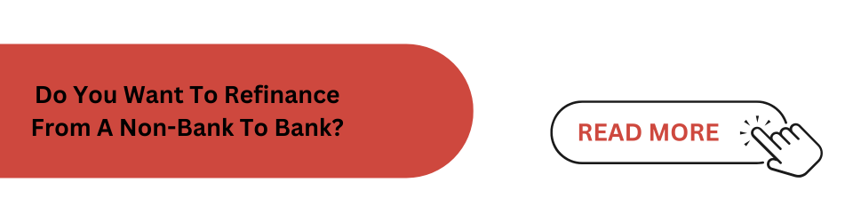 Do You Want To Refinance From A Non-Bank To Bank?